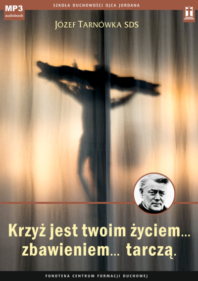Krzyż jest twoim życiem, zbawieniem, tarczą